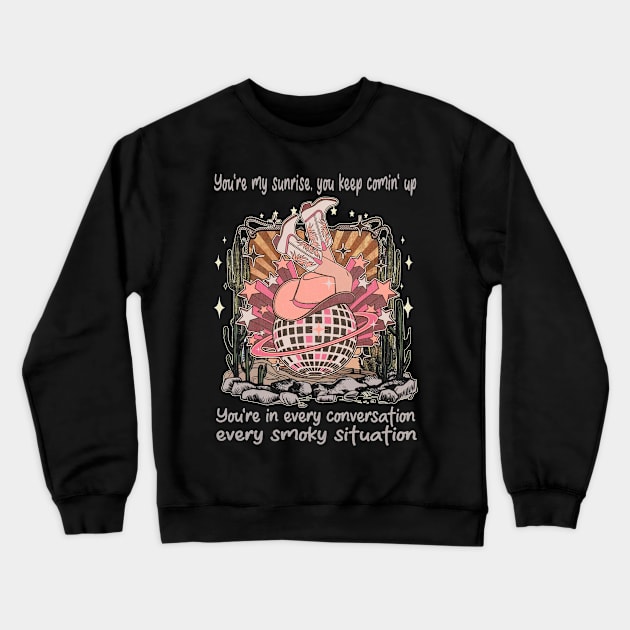 You're My Sunrise, You Keep Comin' Up You're In Every Conversation, Every Smoky Situation Desert Cowgirl Boot Crewneck Sweatshirt by GodeleineBesnard